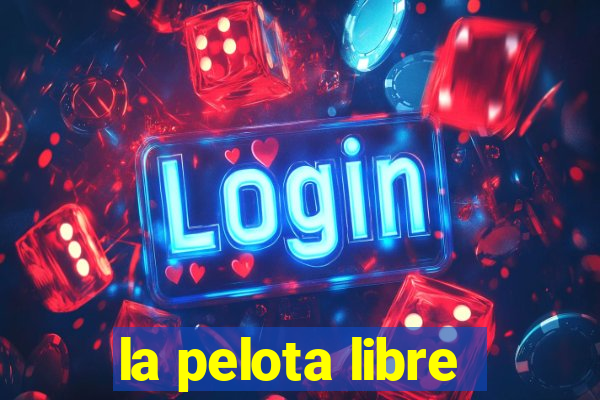 la pelota libre
